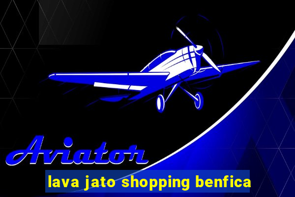 lava jato shopping benfica